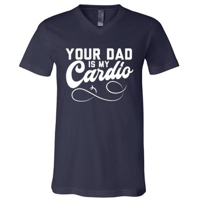 Womens Funny Your Dad Is My Cardio V-Neck T-Shirt