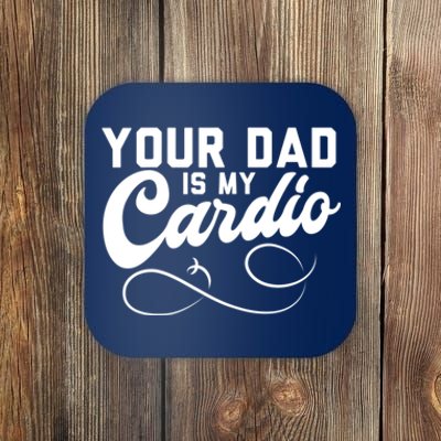 Womens Funny Your Dad Is My Cardio Coaster