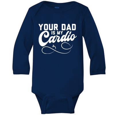 Womens Funny Your Dad Is My Cardio Baby Long Sleeve Bodysuit