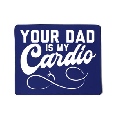 Womens Funny Your Dad Is My Cardio Mousepad