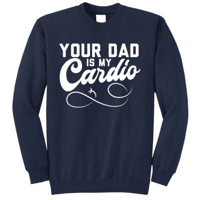 Womens Funny Your Dad Is My Cardio Tall Sweatshirt