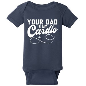 Womens Funny Your Dad Is My Cardio Baby Bodysuit