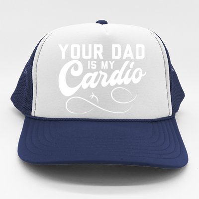 Womens Funny Your Dad Is My Cardio Trucker Hat