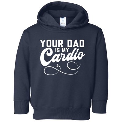 Womens Funny Your Dad Is My Cardio Toddler Hoodie