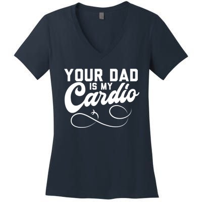 Womens Funny Your Dad Is My Cardio Women's V-Neck T-Shirt