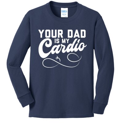 Womens Funny Your Dad Is My Cardio Kids Long Sleeve Shirt