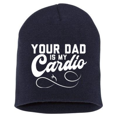 Womens Funny Your Dad Is My Cardio Short Acrylic Beanie