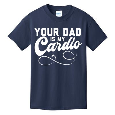 Womens Funny Your Dad Is My Cardio Kids T-Shirt