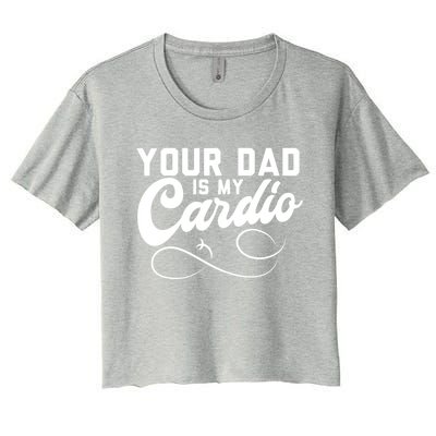 Womens Funny Your Dad Is My Cardio Women's Crop Top Tee