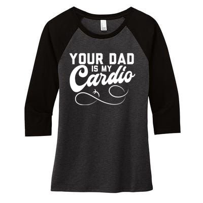 Womens Funny Your Dad Is My Cardio Women's Tri-Blend 3/4-Sleeve Raglan Shirt