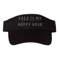 Womens Funny Yoga Lover Peace Gift Yoga Is My Happy Hour Valucap Bio-Washed Visor