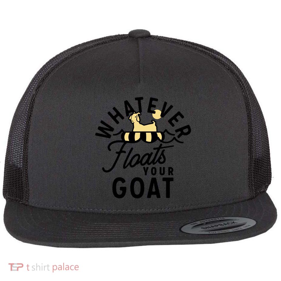 WHATEVER FLOATS YOUR GOAT Flat Bill Trucker Hat