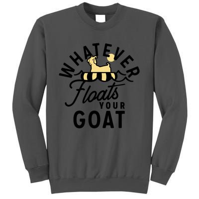 WHATEVER FLOATS YOUR GOAT Tall Sweatshirt