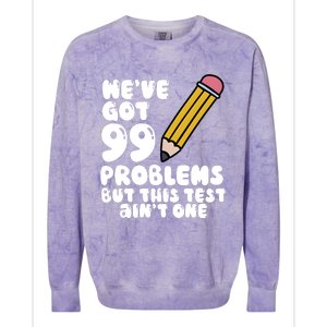 WeVe Got 99 Problems But This Test AinT One Colorblast Crewneck Sweatshirt