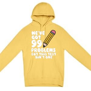 WeVe Got 99 Problems But This Test AinT One Premium Pullover Hoodie