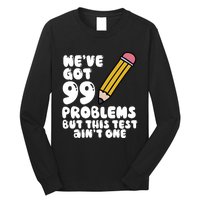 WeVe Got 99 Problems But This Test AinT One Long Sleeve Shirt