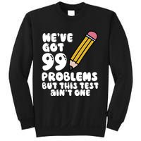 WeVe Got 99 Problems But This Test AinT One Sweatshirt