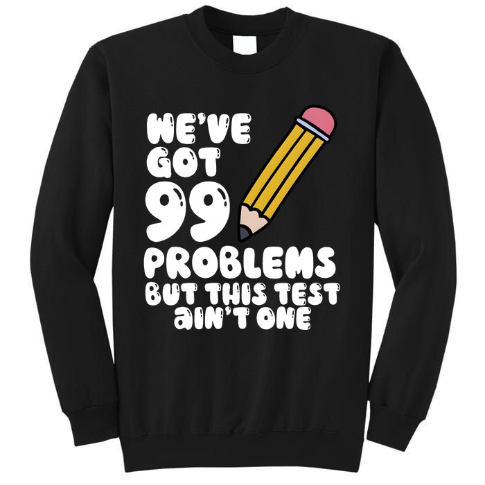 WeVe Got 99 Problems But This Test AinT One Sweatshirt