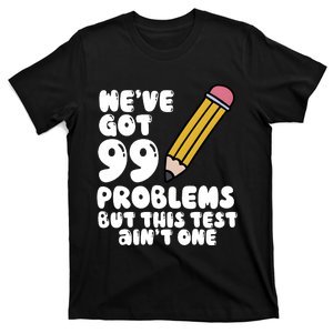 WeVe Got 99 Problems But This Test AinT One T-Shirt