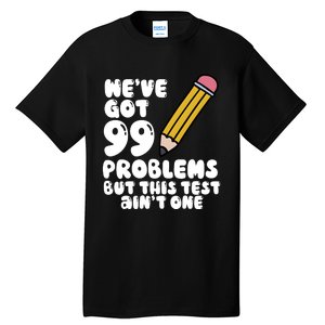 WeVe Got 99 Problems But This Test AinT One Tall T-Shirt