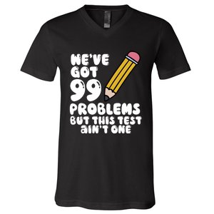 WeVe Got 99 Problems But This Test AinT One V-Neck T-Shirt