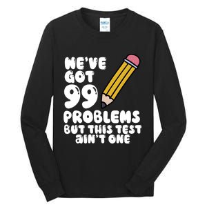 WeVe Got 99 Problems But This Test AinT One Tall Long Sleeve T-Shirt