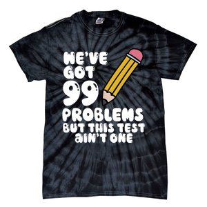 WeVe Got 99 Problems But This Test AinT One Tie-Dye T-Shirt