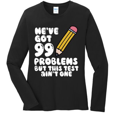 WeVe Got 99 Problems But This Test AinT One Ladies Long Sleeve Shirt