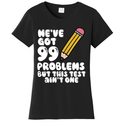 WeVe Got 99 Problems But This Test AinT One Women's T-Shirt