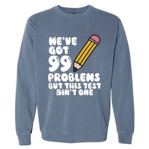 WeVe Got 99 Problems But This Test AinT One Garment-Dyed Sweatshirt