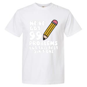 WeVe Got 99 Problems But This Test AinT One Garment-Dyed Heavyweight T-Shirt