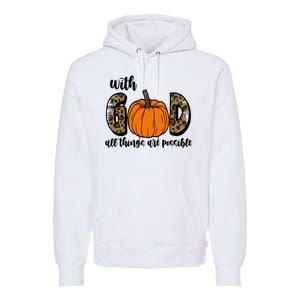 With God All Things Are Possible Fall Pumpkin Premium Hoodie