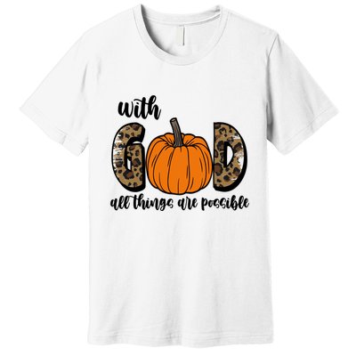 With God All Things Are Possible Fall Pumpkin Premium T-Shirt