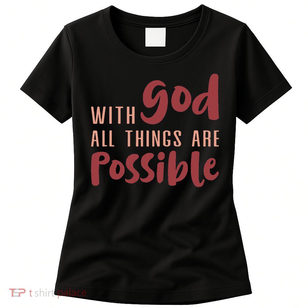 With God All Things Are Possible God Faith Jesus 1 Womens T-Shirt