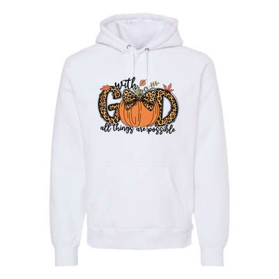 With God All Things Are Possible Christian Fall Thanksgiving Premium Hoodie