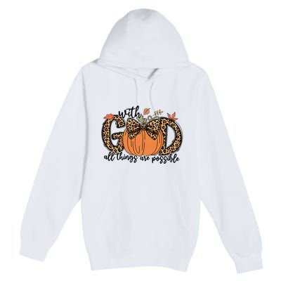 With God All Things Are Possible Christian Fall Thanksgiving Premium Pullover Hoodie