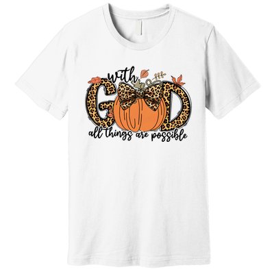 With God All Things Are Possible Christian Fall Thanksgiving Premium T-Shirt