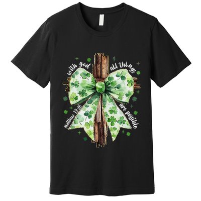 With God All Thing Are Possible St. PatrickS Coquette Bow Premium T-Shirt