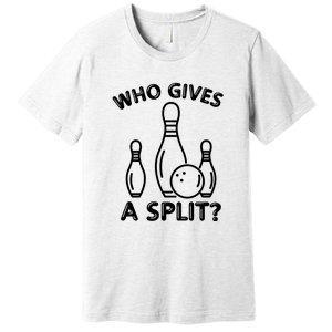 Who Gives A Split Funny Bowling Balls Premium T-Shirt