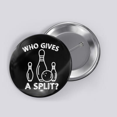 Who Gives A Split Funny Bowling Balls Button