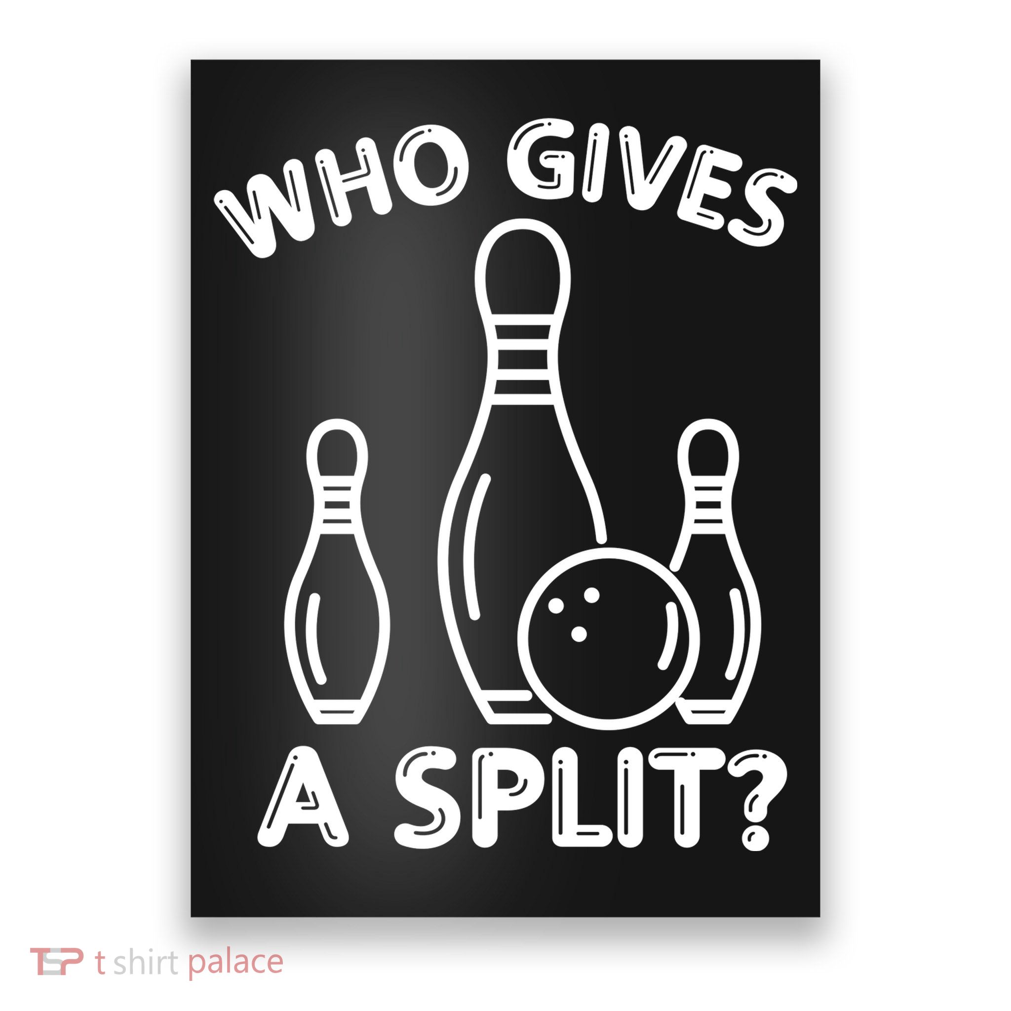 Who Gives A Split Funny Bowling Balls Poster