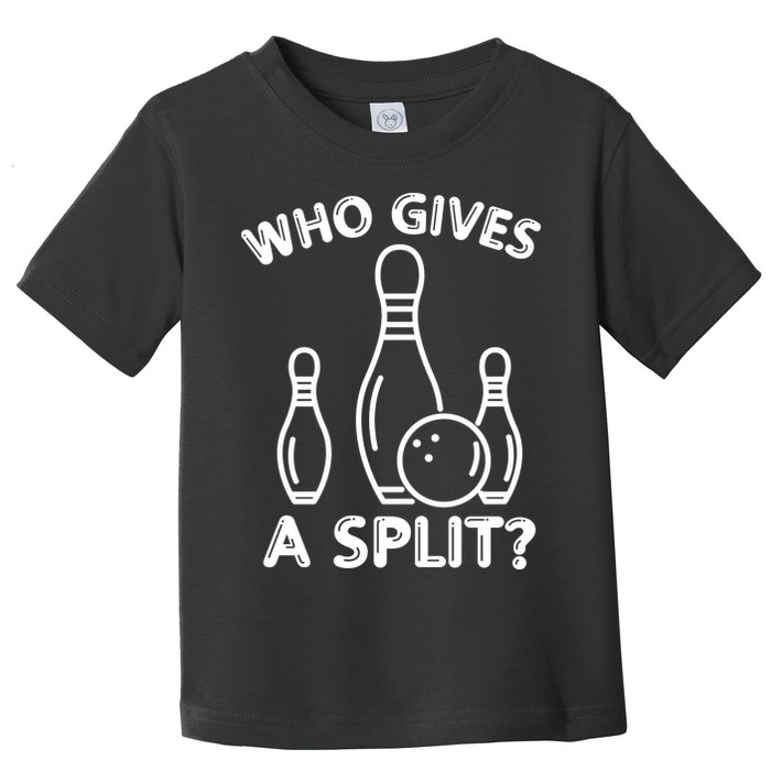 Who Gives A Split Funny Bowling Balls Toddler T-Shirt