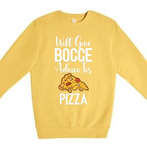 Will Give Bocce Advice For Pizza Lover Bocce Ball Meaningful Gift Premium Crewneck Sweatshirt