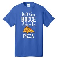 Will Give Bocce Advice For Pizza Lover Bocce Ball Meaningful Gift Tall T-Shirt