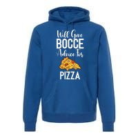 Will Give Bocce Advice For Pizza Lover Bocce Ball Meaningful Gift Premium Hoodie