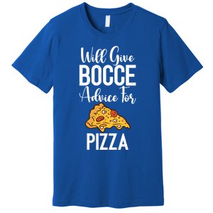 Will Give Bocce Advice For Pizza Lover Bocce Ball Meaningful Gift Premium T-Shirt