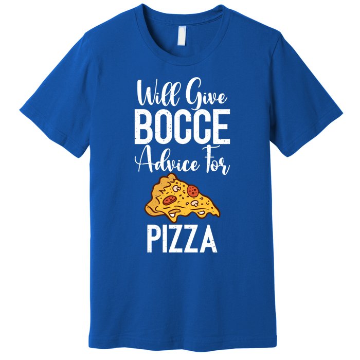 Will Give Bocce Advice For Pizza Lover Bocce Ball Meaningful Gift Premium T-Shirt