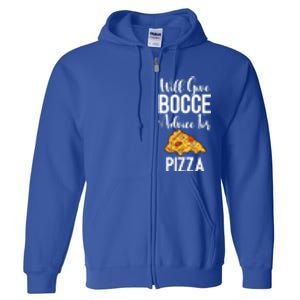 Will Give Bocce Advice For Pizza Lover Bocce Ball Meaningful Gift Full Zip Hoodie