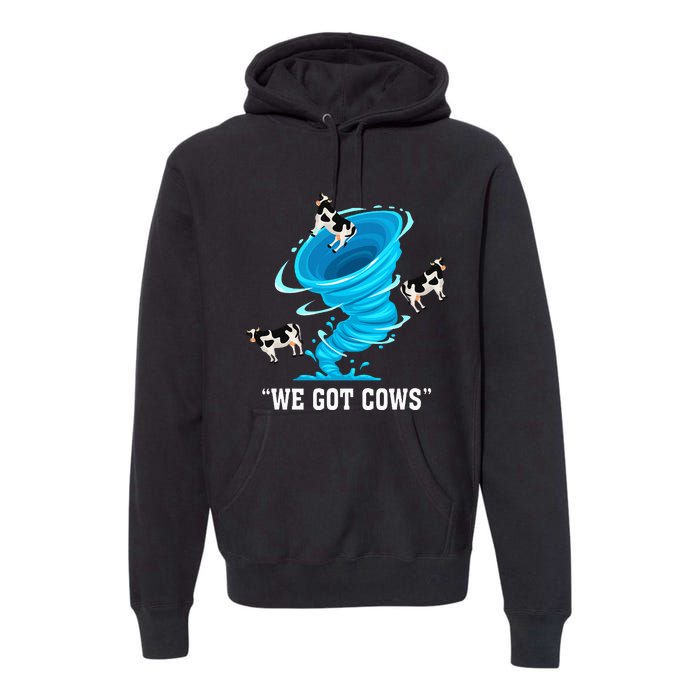 We Got Cows Funny Tornado Chaser Love Chasing Tornados Premium Hoodie