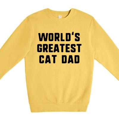 Worlds Greatest Cat Dad Funny Gift Christmas Gift Premium Crewneck Sweatshirt